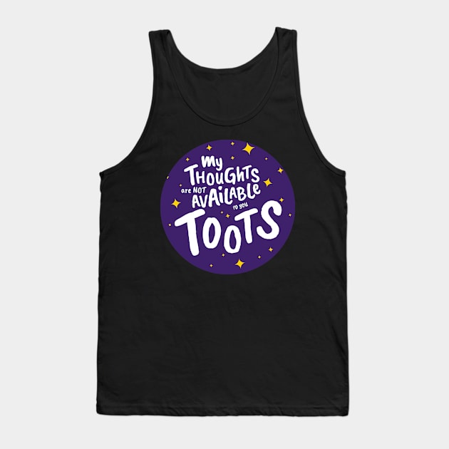 My Thoughts Are Not Available To You Toots Tank Top by cheriecho